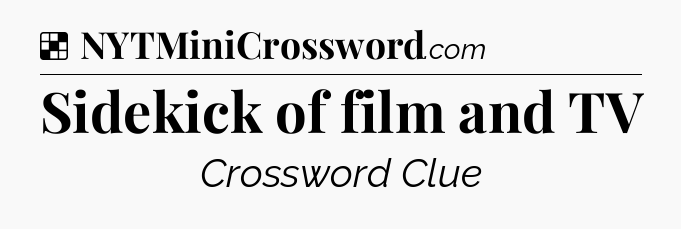 Solution: Sidekick of film and TV - NYT Crossword