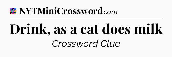 Drink, as a cat does milk Crossword Clue