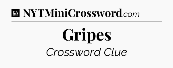 Gripes - LA Times Crossword