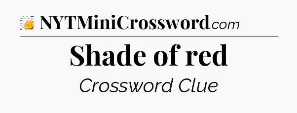 Shade of red - 7 Little Words