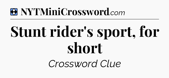 Solution: Stunt rider's sport, for short - NYT Mini Crossword