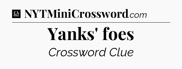 Yanks' foes - LA Times Crossword