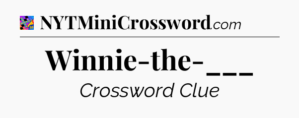 Winnie-the-___ Crossword Clue