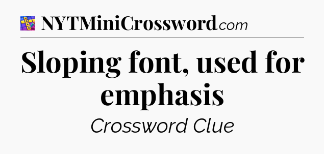 Sloping font, used for emphasis Codycross