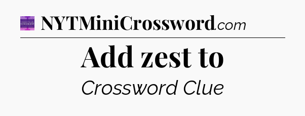 Add zest to - Thomas Joseph Crossword