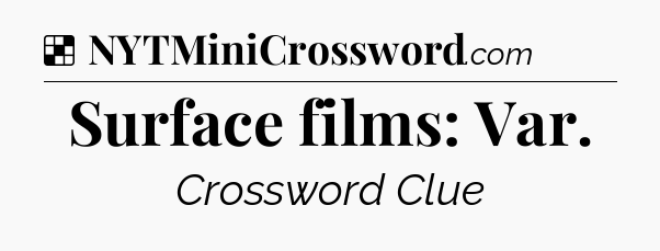 Solution: Surface films: Var - NYT Crossword