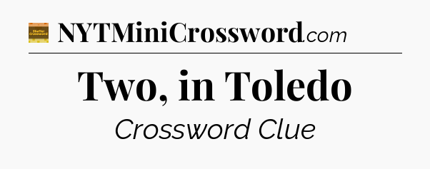 Two, in Toledo crossword clue Eugene Sheffer