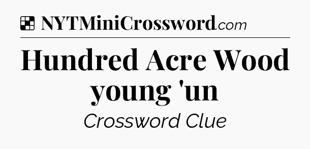 Solution: Hundred Acre Wood young 'un - NYT Crossword