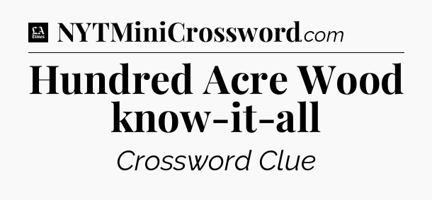 Hundred Acre Wood know-it-all - LA Times Crossword