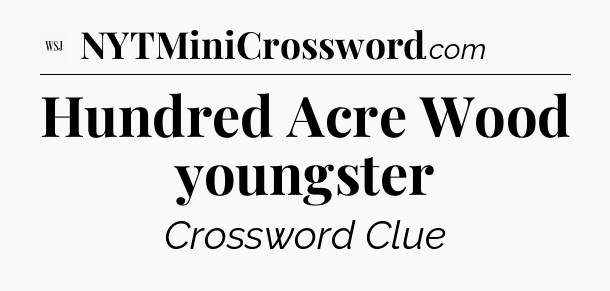 Hundred Acre Wood youngster - WSJ Crossword