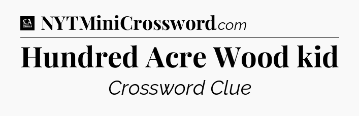 Hundred Acre Wood kid - LA Times Crossword