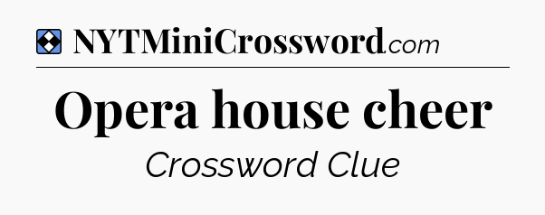 Solution: Opera house cheer - NYT Mini Crossword