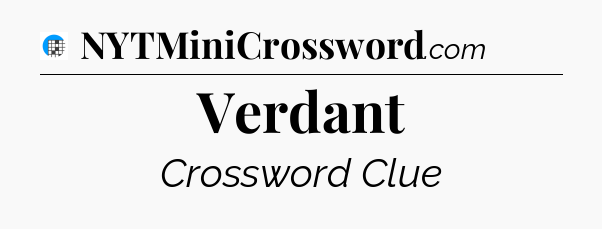 Verdant Crossword Clue