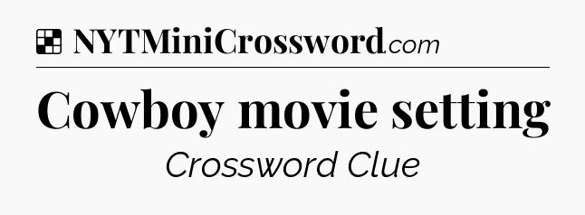 Solution: Cowboy movie setting - NYT Crossword