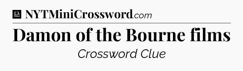 Damon of the Bourne films - LA Times Crossword