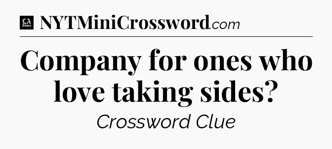 Company for ones who love taking sides - LA Times Crossword