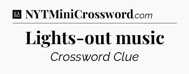 Lights-out music - LA Times Crossword