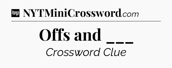 Offs and ___ Crossword Clue