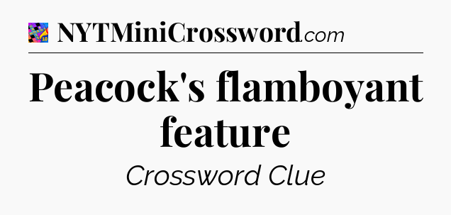 Peacock's flamboyant feature Crossword Clue