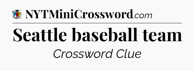 Seattle baseball team Crossword Clue