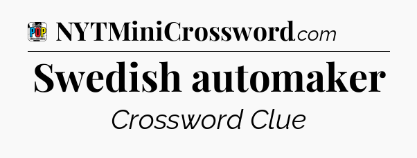 Swedish automaker Crossword Clue