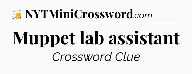 Muppet lab assistant - 7 Little Words