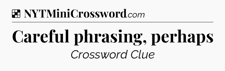 Solution: Careful phrasing, perhaps - NYT Crossword