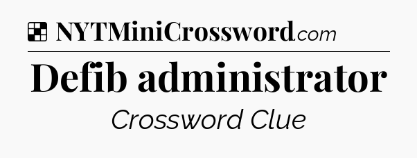 Solution: Defib administrator - NYT Crossword