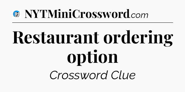 Restaurant ordering option Crossword Clue