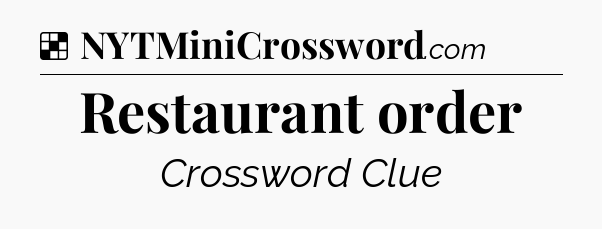Solution: Restaurant order - NYT Crossword