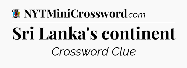 Sri Lanka's continent Crossword Clue