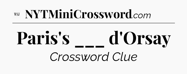 Paris's ___ d'Orsay - WSJ Crossword