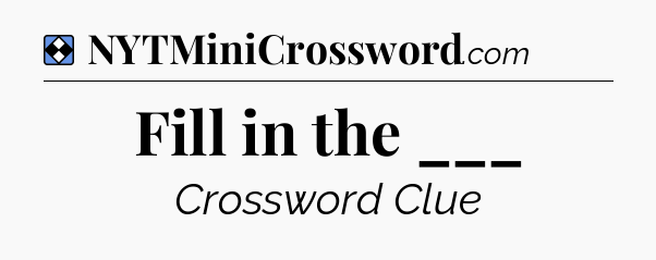 Solution: Fill in the ___ - NYT Mini Crossword