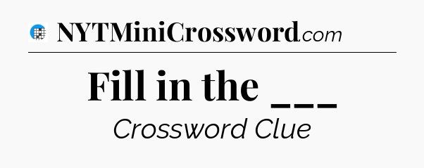 Fill in the ___ Crossword Clue