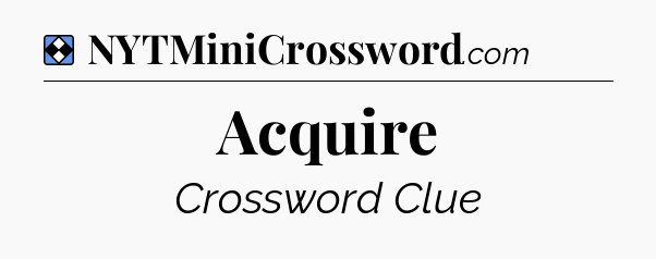 Solution: Acquire - NYT Mini Crossword