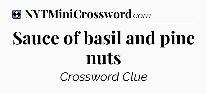 Solution: Sauce of basil and pine nuts - NYT Mini Crossword