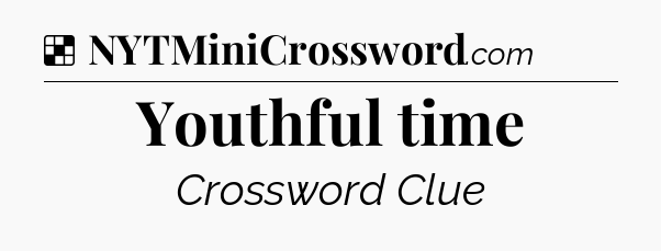 Solution: Youthful time - NYT Crossword