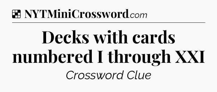 Solution: Decks with cards numbered I through XXI - NYT Crossword