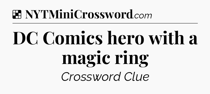 Solution: DC Comics hero with a magic ring - NYT Crossword