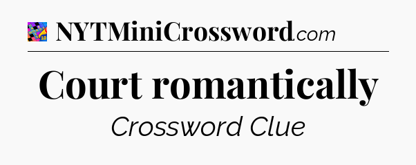 Court romantically Crossword Clue
