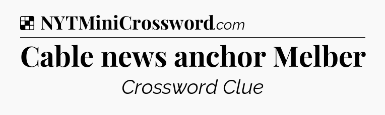 Solution: Cable news anchor Melber - NYT Crossword