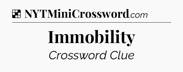 Solution: Immobility - NYT Crossword