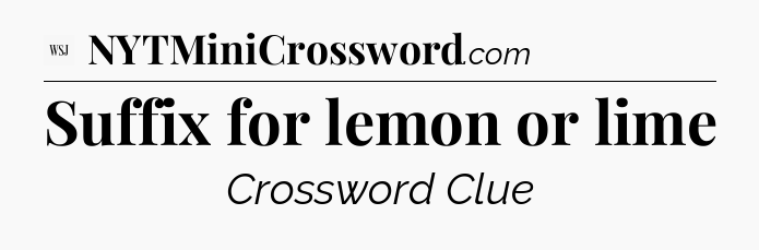 Suffix for lemon or lime - WSJ Crossword