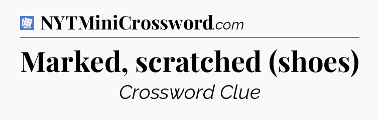 Marked, scratched (shoes) Puzzle Page Crossword Clue