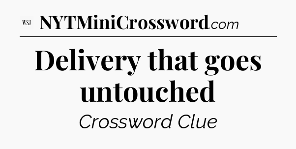 Delivery that goes untouched - WSJ Crossword