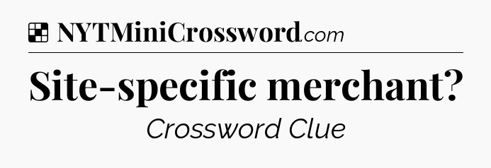 Solution: Site-specific merchant - NYT Crossword
