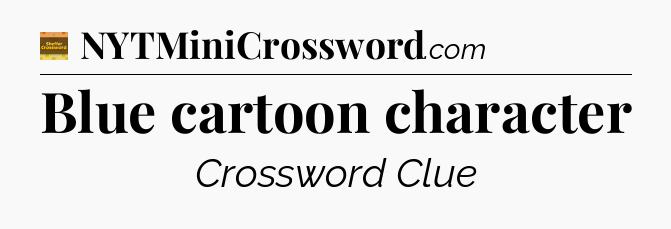 Blue cartoon character crossword clue Eugene Sheffer