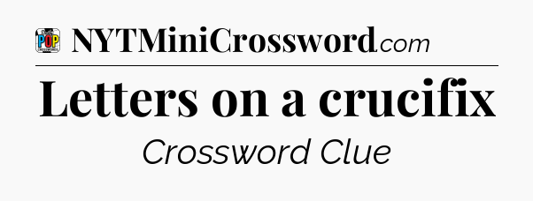 Letters on a crucifix Crossword Clue