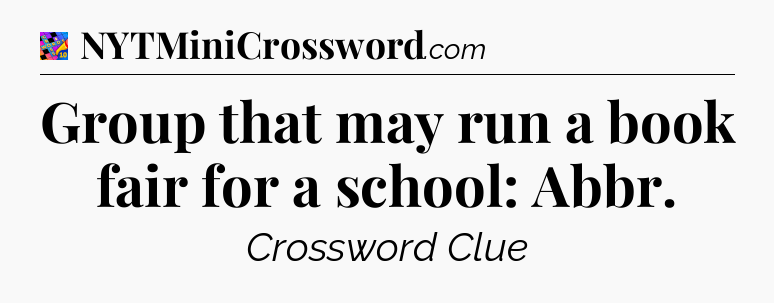 Group that may run a book fair for a school: Abbr Crossword Clue