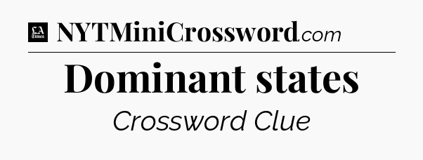 Dominant states - LA Times Crossword